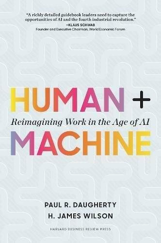 Human + Machine (Reimagining Work in the Age of AI) by Paul R. Daugherty, H. James Wilson, 9781633693869