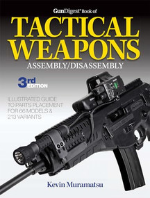 Gun Digest Book of Tactical Weapons Assembly/Disassembly, 3rd Ed. by Kevin Muramatsu, 9781440247828