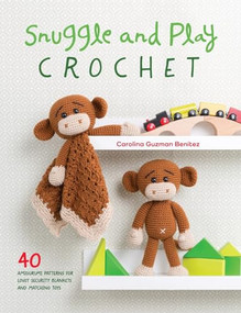 Snuggle and Play Crochet (40 amigurumi patterns for lovey security blankets and matching toys) by Carolina Guzman Benitez, 9781446306659