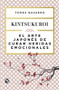 El arte japonés de curar heridas emocionales: Kint by Tomás Navarro, 9786070743771