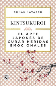 El arte japonés de curar heridas emocionales: Kint (Spanish Edition) by Tomás Navarro, 9786070743771