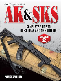 Gun Digest Book of the AK & SKS, Volume II (Complete Guide to Guns, Gear and Ammunition) by Patrick Sweeney, 9781440247194