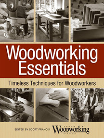 Woodworking Essentials (Timeless Techniques for Woodworkers) by Scott Francis, 9781440343704