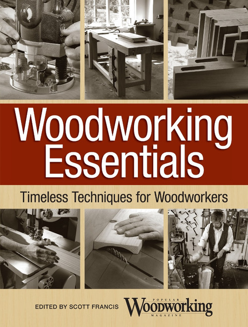 Woodworking Essentials (Timeless Techniques for Woodworkers) by Scott Francis, 9781440343704