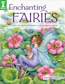 Enchanting Fairies (How To Paint Charming Fairies and Flowers) by Barbara Lanza, 9781581809565