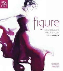 Figure (How to Draw and Paint the Figure with Impact) by Sharon Pinsker, 9780715325971