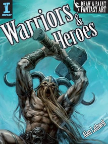 Draw & Paint Fantasy Art Warriors & Heroes by Alan Lathwell, 9781600619694