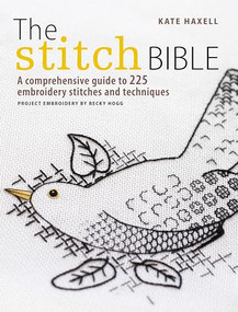 The Stitch Bible (A comprehensive guide to 225 embroidery stitches and techniques) by Kate Haxell, 9781446301661