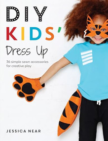 DIY Kids' Dress Up (36 simple sewn accessories for creative play) by Jessica Near, 9781446306772
