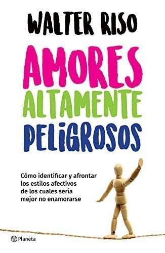 Amores altamente peligrosos by Walter Riso, 9786070747731