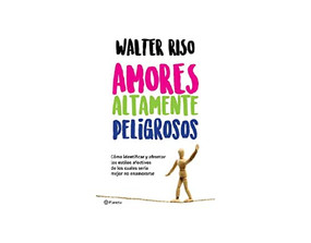 Amores altamente peligrosos / Highly Dangerous Loves (Spanish Edition) by Walter Riso, 9786070747731