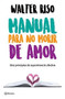 Manual para no morir de amor by Walter Riso, 9786070747755