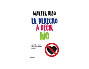 El derecho a decir no: Aprenda a decir no y gane siendo asertivo / The Right to Say No (Spanish Edition) by Walter Riso, 9786070747717