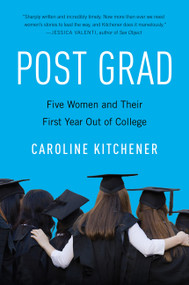 Post Grad (Five Women and Their First Year out of College) - 9780062429513 by Caroline Kitchener