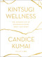Kintsugi Wellness (The Japanese Art of Nourishing Mind, Body, and Spirit) by Candice Kumai, 9780062669858