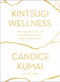 Kintsugi Wellness (The Japanese Art of Nourishing Mind, Body, and Spirit) by Candice Kumai, 9780062669858