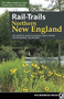 Rail-Trails Northern New England (The definitive guide to multiuse trails in Maine, New Hampshire, and Vermont) by Rails-to-Trails Conservancy, 9780899978970