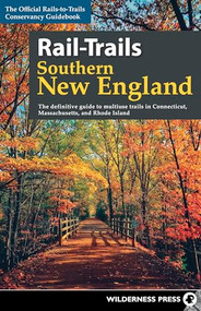 Rail-Trails Southern New England (The definitive guide to multiuse trails in Connecticut, Massachusetts, and Rhode Island) by Rails-to-Trails Conservancy, 9780899978994