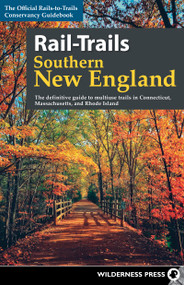 Rail-Trails Southern New England (The definitive guide to multiuse trails in Connecticut, Massachusetts, and Rhode Island) by Rails-to-Trails Conservancy, 9780899978994