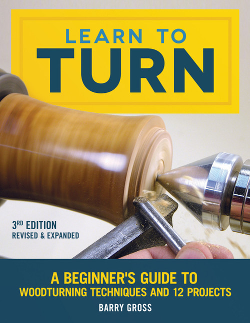 Learn to Turn, 3rd Edition Revised & Expanded (A Beginner's Guide to Woodturning Techniques and 12 Projects) by Barry Gross, 9781565239289