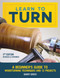 Learn to Turn, 3rd Edition Revised & Expanded (A Beginner's Guide to Woodturning Techniques and 12 Projects) by Barry Gross, 9781565239289