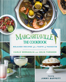 Margaritaville: The Cookbook (Relaxed Recipes For a Taste of Paradise) by Carlo Sernaglia, Julia Turshen, Jimmy Buffett, 9781250151650