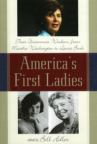 America's First Ladies (Their Uncommon Wisdom, from Martha Washington to Laura Bush) by Bill Adler, 9780878332731
