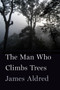 The Man Who Climbs Trees (The Lofty Adventures of a Wildlife Cameraman) by James Aldred, 9781328473059