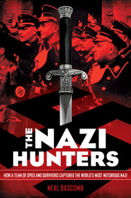 The Nazi Hunters: How a Team of Spies and Survivors Captured the World's Most Notorious Nazi by Neal Bascomb, 9780545431002