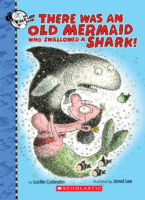 There Was an Old Mermaid Who Swallowed a Shark! by Lucille Colandro, Jared Lee, 9781338129939