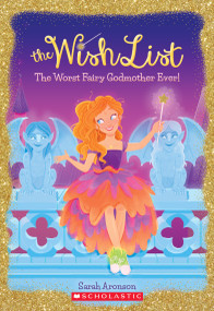 The Worst Fairy Godmother Ever! (The Wish List #1) - 9781338141481 by Sarah Aronson, 9781338141481