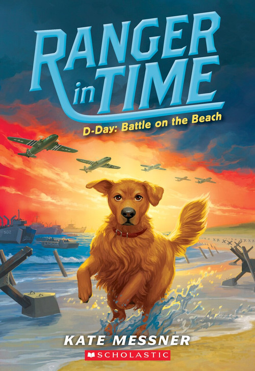 D-Day: Battle on the Beach (Ranger in Time #7) - 9781338133905 by Kate Messner, Kelley McMorris, 9781338133905