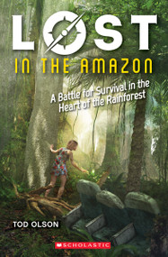 Lost in the Amazon: A Battle for Survival in the Heart of the Rainforest (Lost #3) by Tod Olson, 9780545928274
