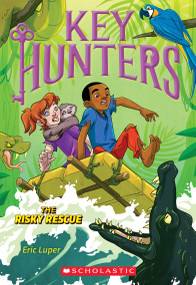 The Risky Rescue (Key Hunters #6) - 9781338212297 by Eric Luper, 9781338212297