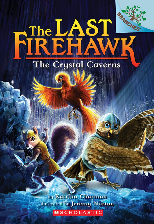 The Crystal Caverns: Branches Book (Last Firehawk #2) by Katrina Charman, Jeremy Norton, 9781338122510