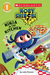 Ninja in the Kitchen (Moby Shinobi: Scholastic Reader, Level 1) - 9780545935340 by Luke Flowers, Luke Flowers, 9780545935340