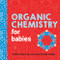Organic Chemistry for Babies by Chris Ferrie, Cara Florance, 9781492671169