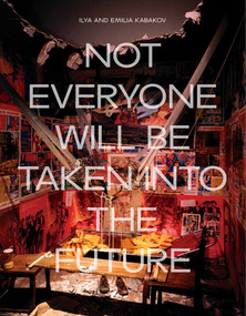 Ilya and Emilia Kabakov (Not Everyone Will be Taken into the Future) by Juliet Bingham, 9781849764650