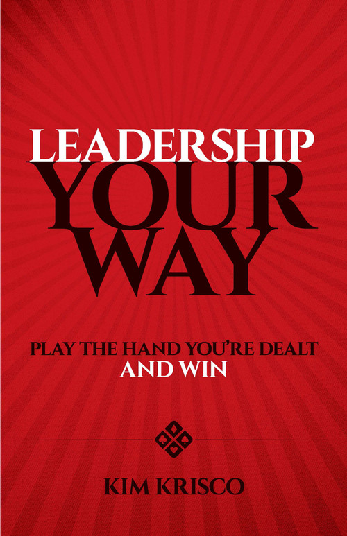 Leadership Your Way (Play the Hand You're Dealt and Win) by Kim Krisco, 9780486824451