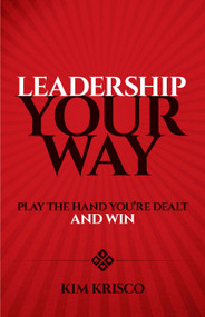 Leadership Your Way (Play the Hand You're Dealt and Win) by Kim Krisco, 9780486824451