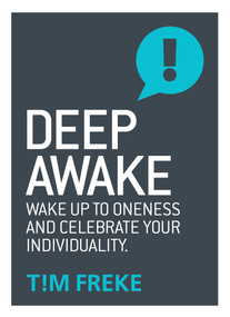 Deep Awake (Wake Up To Oneness and Celebrate Your Individuality) by Tim Freke, 9781780289861