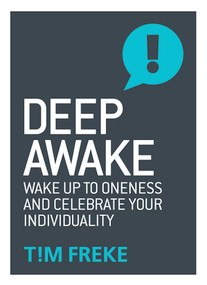 Deep Awake (Wake Up To Oneness and Celebrate Your Individuality) by Tim Freke, 9781780289861