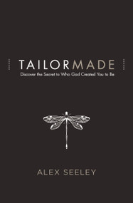 Tailor Made (Discover the Secret to Who God Created You to Be) by Alex Seeley, 9780718075057