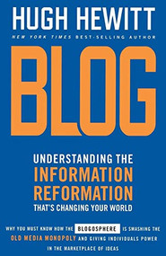 Blog (Understanding the Information Reformation That's Changing Your World) by Hugh Hewitt, 9780785288046