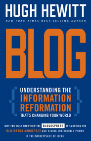 Blog (Understanding the Information Reformation That's Changing Your World) by Hugh Hewitt, 9780785288046