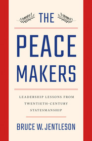 The Peacemakers (Leadership Lessons from Twentieth-Century Statesmanship) by Bruce W. Jentleson, 9780393249569