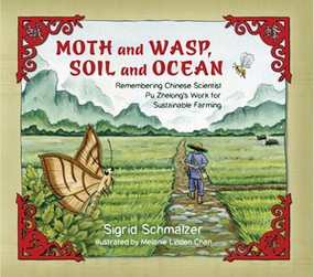 Moth and Wasp, Soil and Ocean (Remembering Chinese Scientist Pu Zhelong's Work for Sustainable Farming) by Sigrid Schmalzer, Melanie Linden Chan, 9780884484042