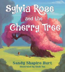 Sylvia Rose and the Cherry Tree by Sandy Shapiro-Hurt, Xindi Yan, 9780884485278