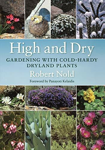 High and Dry (Gardening with Cold-Hardy Dryland Plants) by Robert Nold, 9781604694475