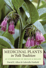 Medicinal Plants in Folk Tradition (An Ethnobotany of Britain & Ireland) by David Allen, Gabrielle Hatfield, 9781604694291